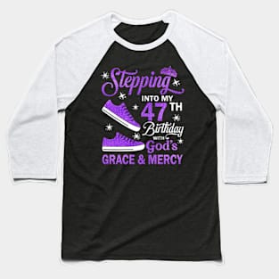 Stepping Into My 47th Birthday With God's Grace & Mercy Bday Baseball T-Shirt